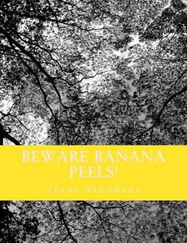 Paperback Beware Banana Peels!: Lynne's Whimsical and Narratives Book
