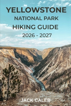 YELLOWSTONE NATIONAL PARK HIKING GUIDE... book by Jack Caleb