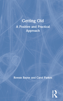 Hardcover Getting Old: A Positive and Practical Approach Book