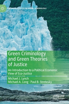 Hardcover Green Criminology and Green Theories of Justice: An Introduction to a Political Economic View of Eco-Justice Book