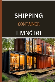 Paperback Shipping Container Living 101: Your Step by Step Guide to Affordable Eco-friendly Homes Book
