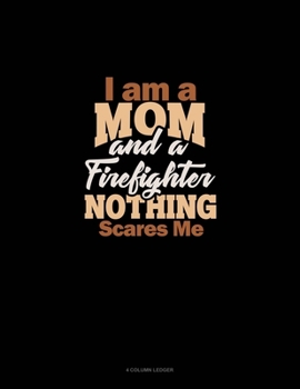 Paperback I Am A Mom And A Firefighter Nothing Scares Me: 4 Column Ledger Book