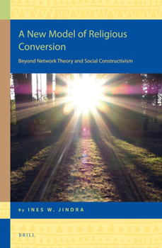 Hardcover A New Model of Religious Conversion: Beyond Network Theory and Social Constructivism Book