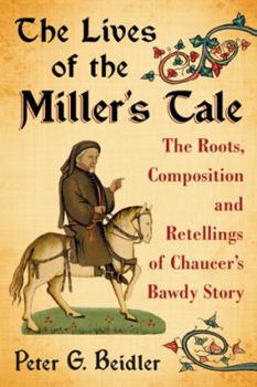 Paperback The Lives of the Miller's Tale: The Roots, Composition and Retellings of Chaucer's Bawdy Story Book