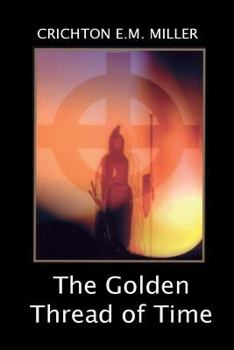 Paperback The Golden Thread of Time: A Quest for the Truth and Hidden Knowledge of the Ancients Book