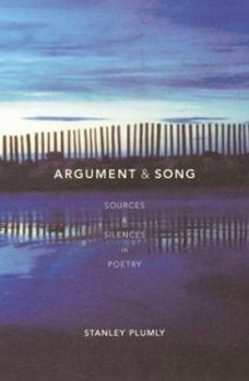 Hardcover Argument And Song: Sources & Silences in Poetry Book