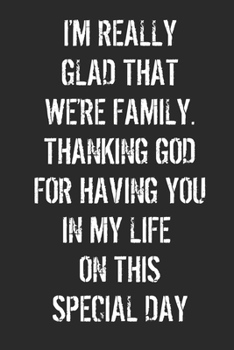 I'm Really Glad That We're Family Thanking God: Increase Gratitude & Happiness, Life Planner, Gratitude List - With Thanksgiving Quotes