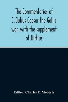 Paperback The Commentaries Of C. Julius Caesar The Gallic War, With The Supplement Of Hirtius Book