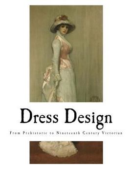 Paperback Dress Design: From Prehistoric to Nineteenth Century Victorian Book