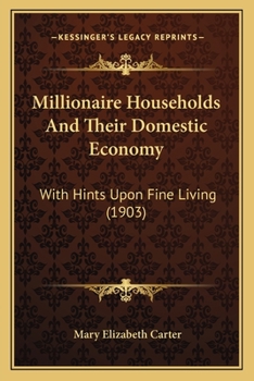 Millionaire Households and Their Domestic Economy, with Hints Upon Fine Living
