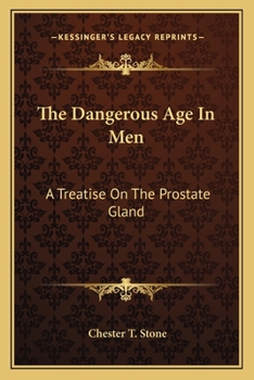 The Dangerous Age in Men: A Treatise on the Prostate Gland