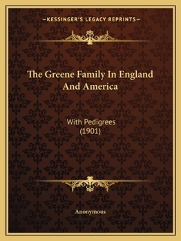 The Greene Family in England and America, With Pedigrees