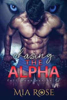 Chasing the Alpha - Book #2 of the Full Moon