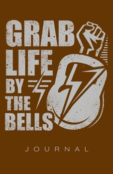 Grab Life By The Bells Journal