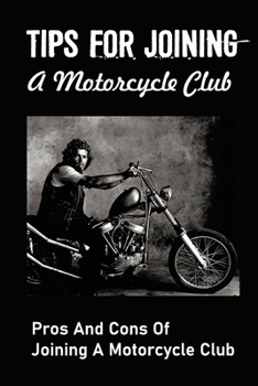 Paperback Tips For Joining A Motorcycle Club: Pros And Cons Of Joining A Motorcycle Club: How Do You Join The Motorcycle Club Book