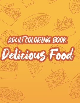 Paperback Adult Coloring Book Delicious Food: Mind Soothing Coloring Activity Pages Of Food, Stress Relieving Food Illustrations And Designs To Color Book