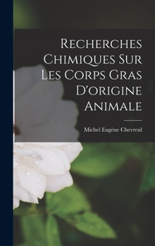 Hardcover Recherches Chimiques Sur Les Corps Gras D'origine Animale [French] Book