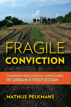 Paperback Fragile Conviction: Changing Ideological Landscapes in Urban Kyrgyzstan Book