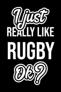 I Just Really Like Rugby Ok?: Christmas Gift for Rugby lover  | Funny Rugby Journal | Nice 2019 Christmas Present for Rugby | 6x9inch 120 pages