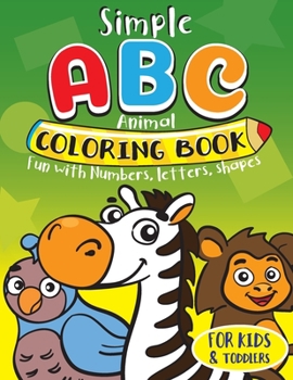 Paperback Simple ABC Animal Coloring Book for Kids & Toddlers. Fun with Numbers, Letters, Shapes: Toddler activity books ages 1-3 Book