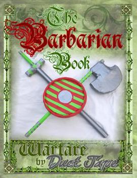 Paperback The Barbarian Book: Warfare by Duct Tape Book