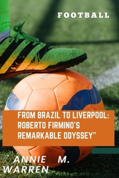 From Brazil to Liverpool:: Roberto Firmino's Remarkable Odyssey