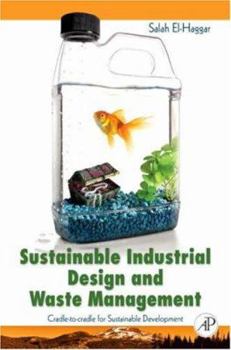 Hardcover Sustainable Industrial Design and Waste Management: Cradle-To-Cradle for Sustainable Development Book