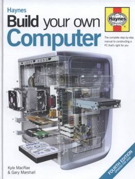 Hardcover Haynes Build Your Own Computer. [Kyle MacRae & Gary Marshall] Book