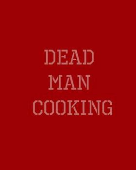 Paperback Dead Man Cooking: Last Meals from Deathrow Book