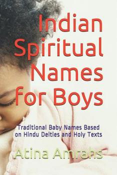 Paperback Indian Spiritual Names for Boys: Traditional Baby Names Based on Hindu Deities and Holy Texts Book