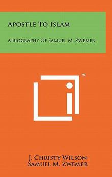 Hardcover Apostle To Islam: A Biography Of Samuel M. Zwemer Book