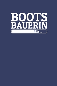 Paperback Bootsbauerin l?dt: Notizen - gepunktet, liniertes Notizbuch - f?r Notizen, Erinnerungen, Daten - Notizbuch f?r Bootsbauerin in Ausbildung [German] Book