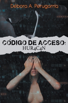 Código de acceso: Hur4c4n (Spanish Edition) - Book #2 of the Código de Acceso