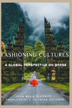 Fashioning Cultures: A Global Perspective on Dress: Leisa Melia Ellifrits - Angelicshirt's Talented Designer