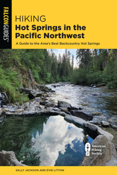 Paperback Hiking Hot Springs in the Pacific Northwest: A Guide to the Area's Best Backcountry Hot Springs Book
