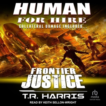 Human for Hire -- Frontier Justice: Collateral Damage Included - Book #4 of the Human for Hire