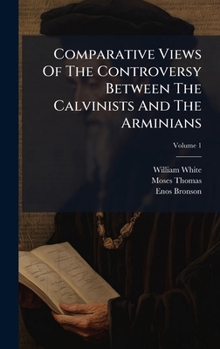 Hardcover Comparative Views Of The Controversy Between The Calvinists And The Arminians Book