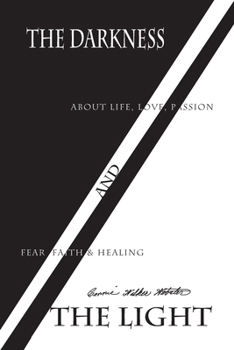 The Darkness and The Light: About Life, Love, Passion, Fear, Faith & Healing