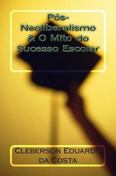 Paperback Pos-Neoliberalismo & O Mito do Sucesso Escolar [Portuguese] Book