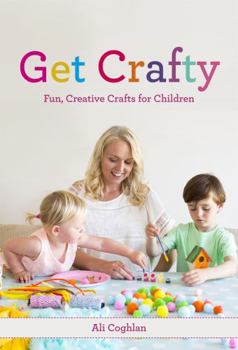 Paperback Get Crafty: Fun, Creative Crafts for Children Book