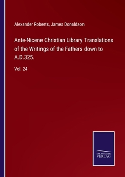 Paperback Ante-Nicene Christian Library Translations of the Writings of the Fathers down to A.D.325.: Vol. 24 Book