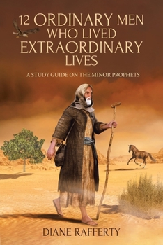 Paperback 12 Ordinary Men Who Lived Extraordinary Lives: A Study Guide on the Minor Prophets Book