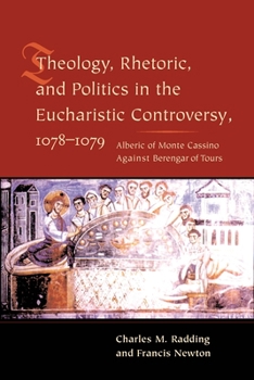 Paperback Theology, Rhetoric, and Politics in the Eucharistic Controversy, 1078-1079: Alberic of Monte Cassino Against Berengar of Tours Book
