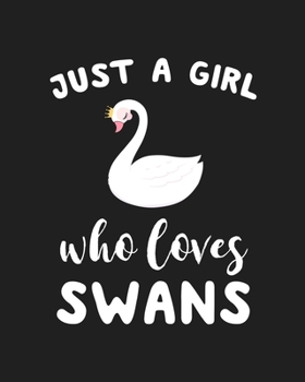 Paperback Just A Girl Who Loves Swans: Blank Lined Notebook to Write In for Notes, To Do Lists, Notepad, Journal, Funny Gifts for Swans Lover Book