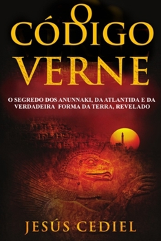 O Código Verne: O segredo dos Anunnaki, da Atlântida e da verdadeira forma da Terra, revelado