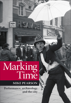 Paperback Marking Time: Performance, Archaeology and the City Book