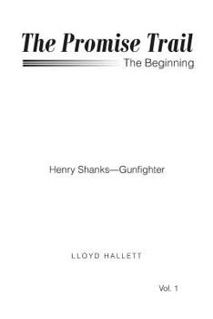 The Promise Trail the Beginning: Henry Shanks - Gunfighter Vol. 1