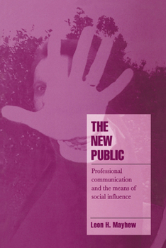 The New Public: Professional Communication and the Means of Social Influence (Cambridge Cultural Social Studies) - Book  of the Cambridge Cultural Social Studies