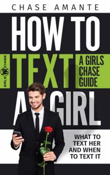 Paperback How to Text a Girl: A Girls Chase Guide (Girls Chase Guides) Book