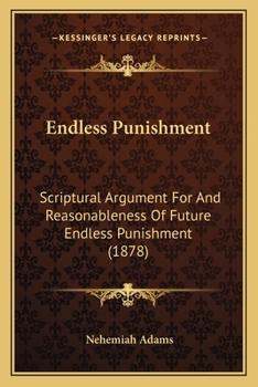 Paperback Endless Punishment: Scriptural Argument For And Reasonableness Of Future Endless Punishment (1878) Book